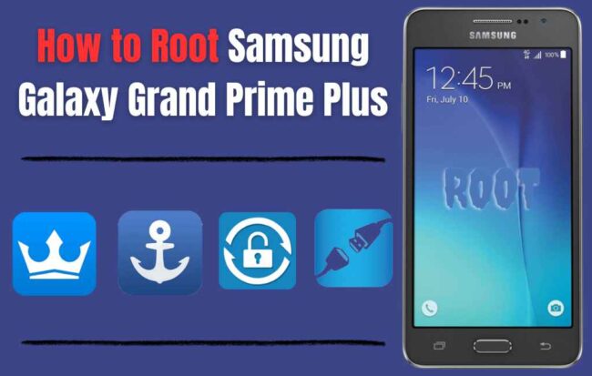 How to Root Samsung Galaxy Grand Prime Plus