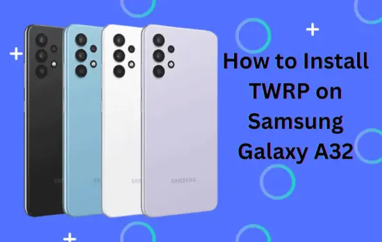 How to Install TWRP on Samsung Galaxy A32